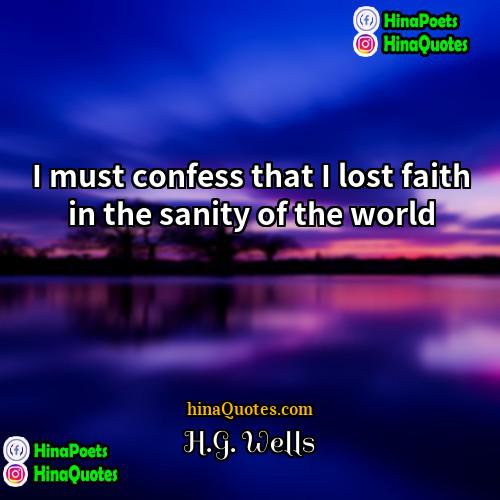 HG Wells Quotes | I must confess that I lost faith